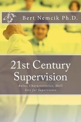 21st Century Supervision by Nemcik Ph. D., Bert