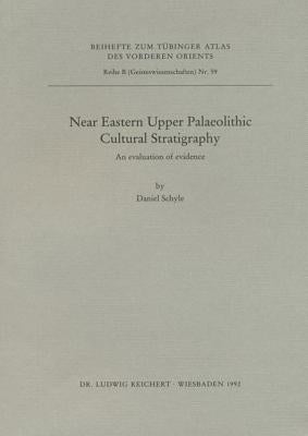 Near Eastern Palaeolithic Cultural Stratigraphy: An Evaluation of Evidence by Schyle, Daniel