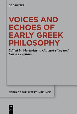 Voices and Echoes of Early Greek Philosophy by Garc?a-Pel?ez, Mar?a-Elena