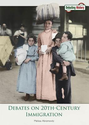 Debates on 20th-Century Immigration by Abramovitz, Melissa
