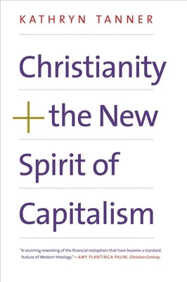 Christianity and the New Spirit of Capitalism by Tanner, Kathryn