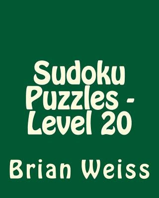 Sudoku Puzzles - Level 20: Easy to Read, Large Grid Sudoku Puzzles by Weiss, Brian