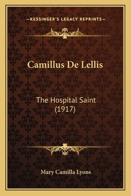 Camillus De Lellis: The Hospital Saint (1917) by Lyons, Mary Camilla
