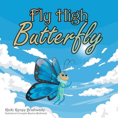 Fly High Butterfly by Brathwaite, Ricki Renee