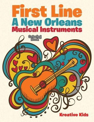 First Line: A New Orleans Musical Instruments Coloring Book by Kreative Kids