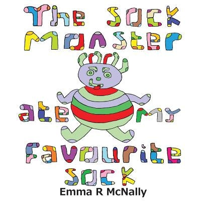 The Sock Monster ate my Favourite Sock by McNally, Emma R.
