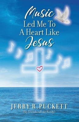 Music Led Me To A Heart Like Jesus by Puckett, Jerry R.