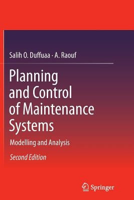 Planning and Control of Maintenance Systems: Modelling and Analysis by Duffuaa, Salih O.
