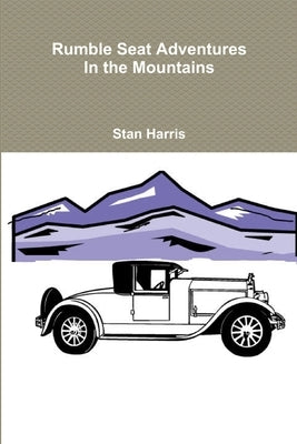 Rumble Seat Adventures in the Mountains by Harris, Stan