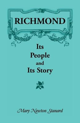 Richmond: Its People and Its Story by Stanard, Mary Newton