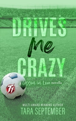 Drives Me Crazy: A College Soccer Romance by September, Tara
