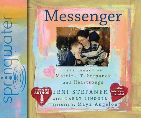 Messenger: The Legacy of Mattie J.T. Stepanek and Heartsongs by Stepanek, Jeni