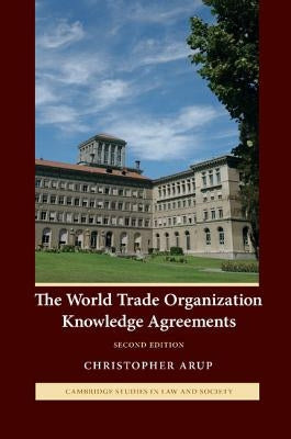 The World Trade Organization Knowledge Agreements by Arup, Christopher