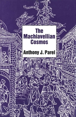 The Machiavellian Cosmos by Parel, Anthony J.