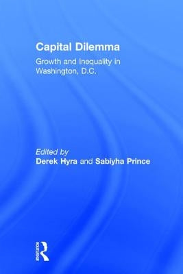 Capital Dilemma: Growth and Inequality in Washington, D.C. by Hyra, Derek