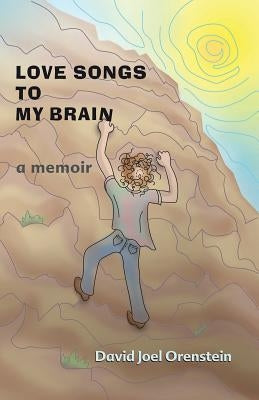 Love Songs to My Brain: a memoir by Orenstein, David Joel