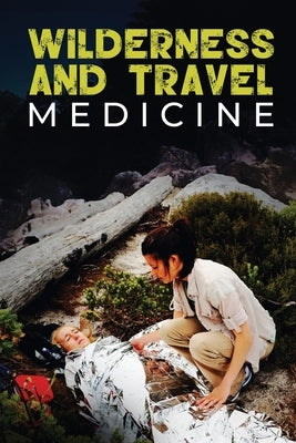 Wilderness and Travel Medicine: A Complete Wilderness Medicine and Travel Medicine Handbook by Fury, Sam