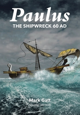 Paulus: The Shipwreck AD 60: Second Edition by Gatt, Mark