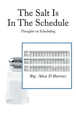 The Salt Is in the Schedule: Thoughts on Scheduling by Reeves, Alea D.