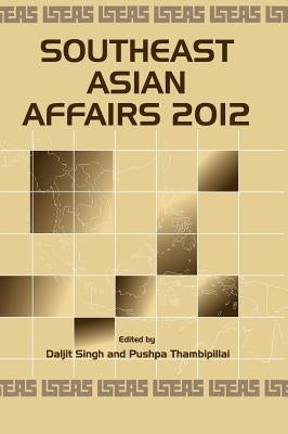Southeast Asian Affairs 2012 by Singh, Daljit