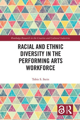 Racial and Ethnic Diversity in the Performing Arts Workforce by Stein, Tobie S.