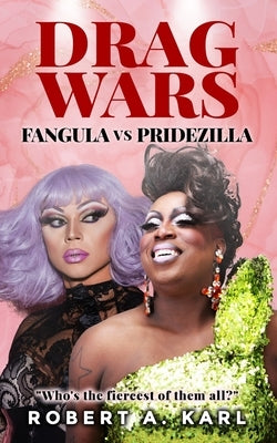 Drag Wars: Fangula vs Pridezilla by Karl, Robert A.