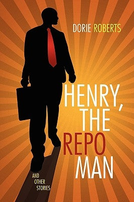 Henry, the Repo Man by Roberts, Dorie