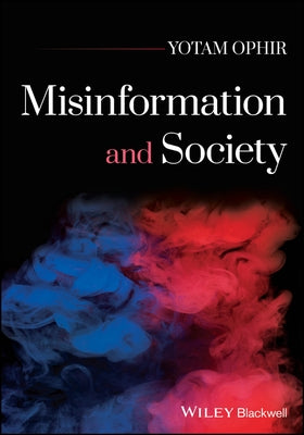Misinformation and Society by Ophir, Yotam