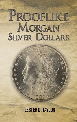 Prooflike Morgan Silver Dollars by Taylor, Lester D.