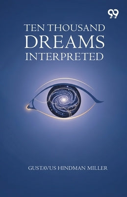 Ten Thousand Dreams Interpreted by Miller, Gustavus Hindman