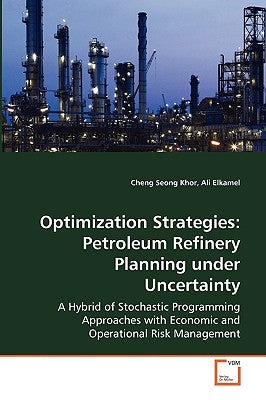 Optimization Strategies: Petroleum Refinery Planning under Uncertainty by Khor, Cheng Seong