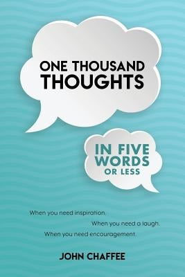 One Thousand Thoughts in Five Words Or Less by Chaffee Jr, John C.
