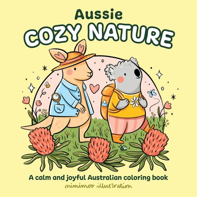 Aussie Cozy Nature: A Calm and Joyful Australian Coloring Book by Mimimoo Illustration, Mimimoo Illustrati