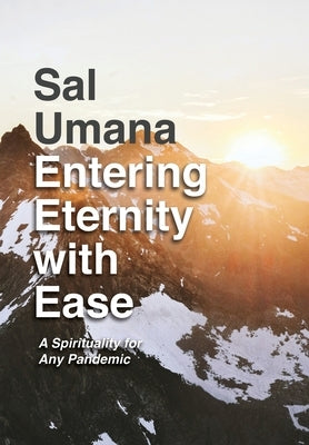Entering Eternity with Ease: A Spirituality for Any Pandemic by Umana, Sal