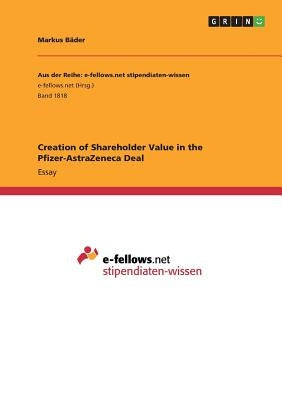 Creation of Shareholder Value in the Pfizer-AstraZeneca Deal by Bäder, Markus