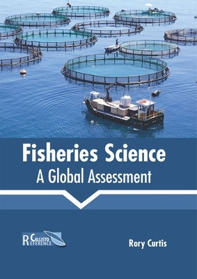Fisheries Science: A Global Assessment by Curtis, Rory
