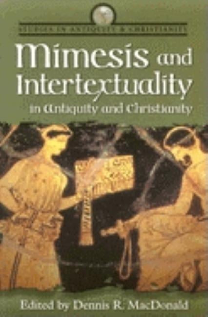 Mimesis and Intertextuality in Antiquity and Christianity by MacDonald, Dennis