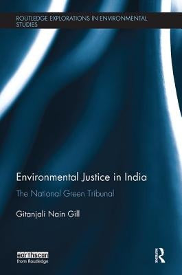 Environmental Justice in India: The National Green Tribunal by Gill, Gitanjali
