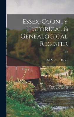 Essex-County Historical & Genealogical Register; 1-2 by Perley, M. V. B. Cn