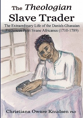 The Theologian Slave Trader by Knudsen, Christiana Oware