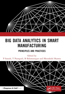 Big Data Analytics in Smart Manufacturing: Principles and Practices by Suresh, P.