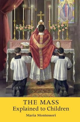 The Mass Explained to Children by Montessori, Maria