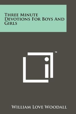 Three Minute Devotions For Boys And Girls by Woodall, William Love