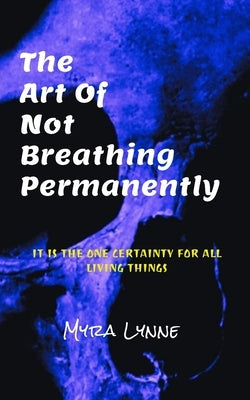 The Art of Not Breathing: Permanently by Lynne, Myra