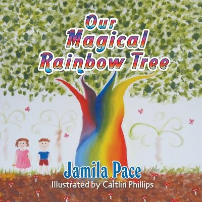 Our Magical Rainbow Tree by Pace, Jamila