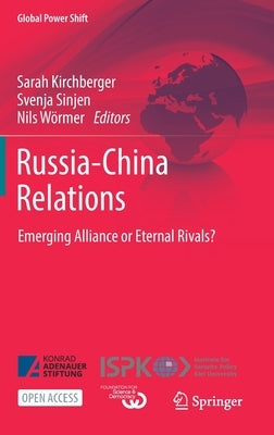 Russia-China Relations: Emerging Alliance or Eternal Rivals? by Kirchberger, Sarah