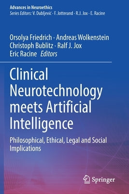 Clinical Neurotechnology Meets Artificial Intelligence: Philosophical, Ethical, Legal and Social Implications by Friedrich, Orsolya