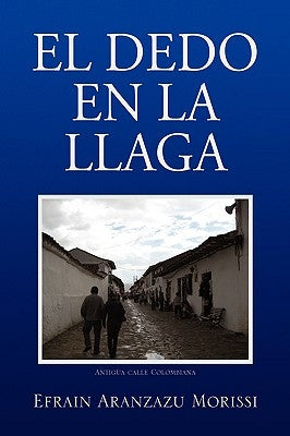 El Dedo En La Llaga by Morissi, Efrain Aranzazu