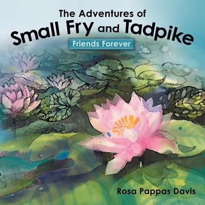 The Adventures of Small Fry and Tadpike: Friends Forever by Davis, Rosa Pappas
