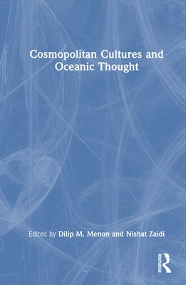 Cosmopolitan Cultures and Oceanic Thought by Menon, Dilip M.